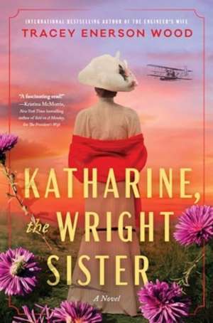 Katharine, the Wright Sister: A Novel de Tracey Enerson Wood