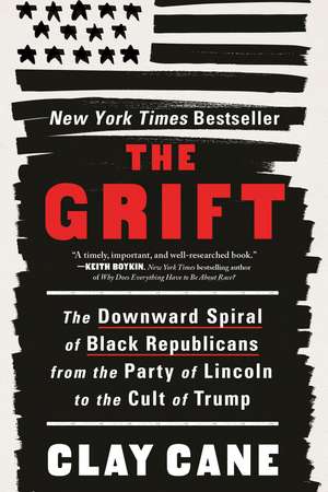 The Grift: The Downward Spiral of Black Republicans from the Party of Lincoln to the Cult of Trump de Clay Cane