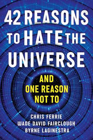 42 Reasons to Hate the Universe: (And One Reason Not To) de Chris Ferrie