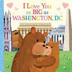 I Love You as Big as Washington, D.C. de Rose Rossner