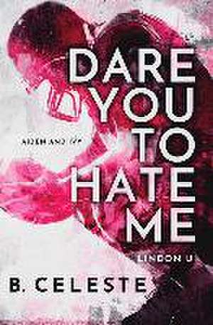 Dare You to Hate Me de B. Celeste