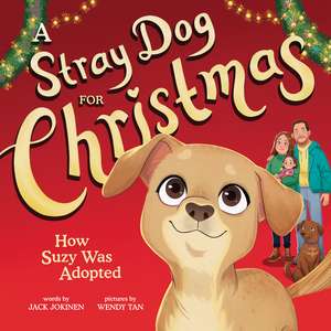 A Stray Dog for Christmas: How Suzy Was Adopted de Jack Jokinen