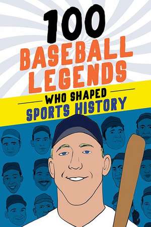 100 Baseball Legends Who Shaped Sports History de Russell Roberts