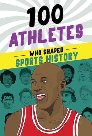 100 Athletes Who Shaped Sports History de Russell Roberts