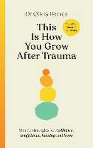 This Is How You Grow After Trauma de Olivia Remes