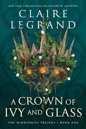 A Crown of Ivy and Glass de Claire Legrand