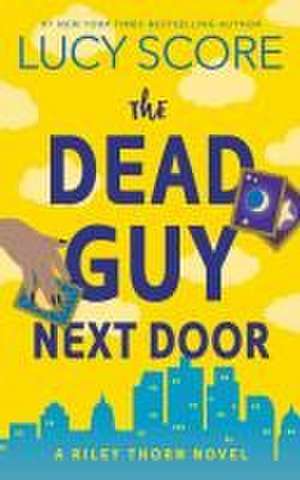 The Dead Guy Next Door de Lucy Score