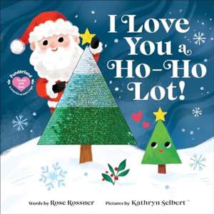 I Love You a Ho-Ho Lot! de Rose Rossner