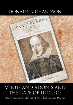 Venus and Adonis and the Rape of Lucrece: An Annotated Edition of the Shakespeare Poems de Donald Richardson