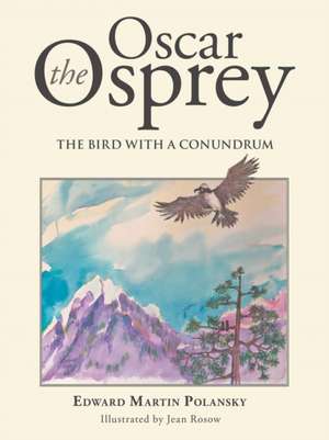 Oscar the Osprey: The Bird with a Conundrum de Edward Martin Polansky