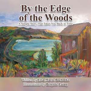 At the Edge of the Woods: A Simple Story That Takes You Back in Time de Lisa Marie Boehmke