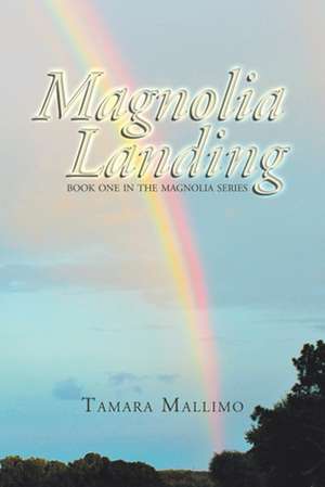 Magnolia Landing: Book One in the Magnolia Series de Tamara Mallimo