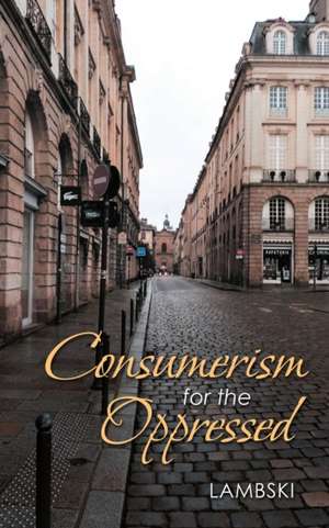 Consumerism for the Oppressed de Lambski