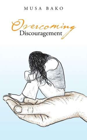 Overcoming Discouragement de Musa Bako