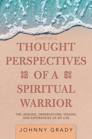 Thought Perspectives of a Spiritual Warrior de Johnny Grady