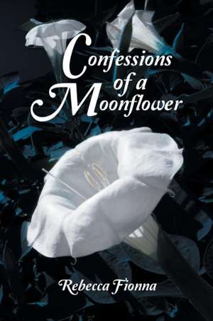 Confessions of a Moonflower de Rebecca Fionna