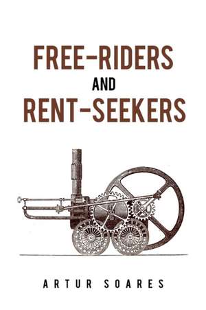 Free-Riders and Rent-Seekers de Artur Soares