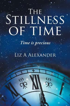 The Stillness of Time de Liz A Alexander