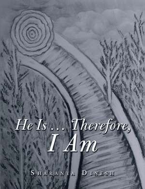 He Is ... Therefore, I Am de Sharanya Dinesh