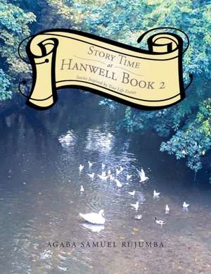 Story Time at Hanwell Book 2 de Agaba Samuel Rujumba