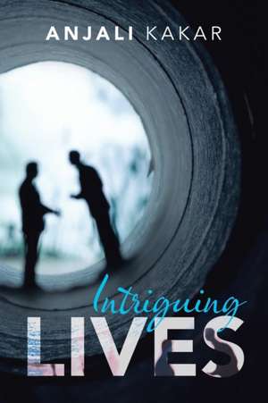 Intriguing Lives de Anjali Kakar