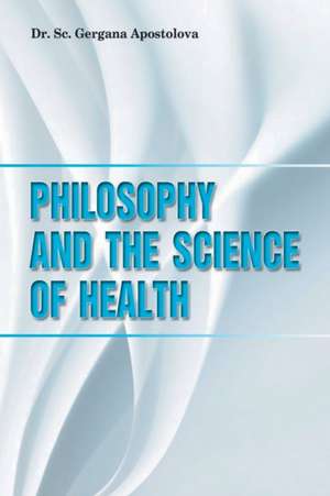 Philosophy and the Science of Health de Sc. Gergana Apostolova