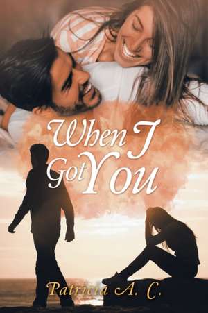 When I Got You de Patricia A. C.