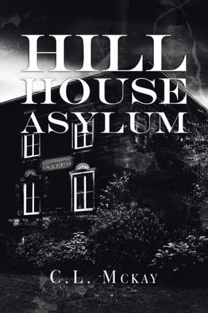 Hill House Asylum de C. L. Mckay