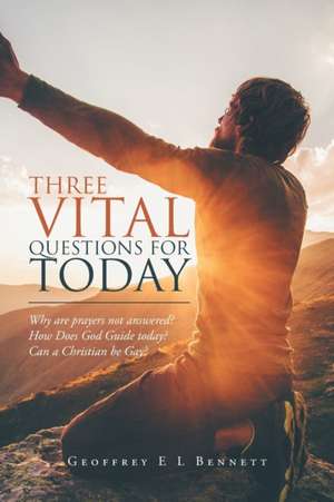 Three Vital Questions for Today de Geoffrey E L Bennett