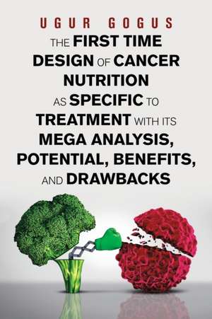 The First Time Design of Cancer Nutrition as Specific to Treatment with Its Mega Analysis, Potential, Benefits, and Drawbacks de Ugur Gogus