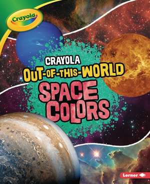 Crayola (R) Out-Of-This-World Space Colors de Laura Hamilton Waxman