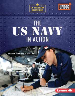 The US Navy in Action de Marie-Therese Miller