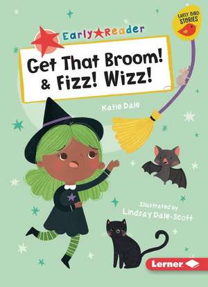 Get That Broom! & Fizz! Wizz! de Katie Dale