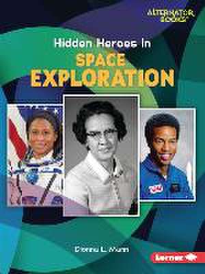 Hidden Heroes in Space Exploration de Dionna L Mann