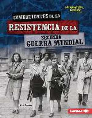 Combatientes de la Resistencia de la Segunda Guerra Mundial (World War II Resistance Fighters) de Matt Doeden