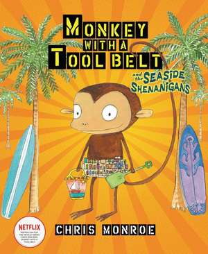 Monkey with a Tool Belt and the Seaside Shenanigans de Chris Monroe