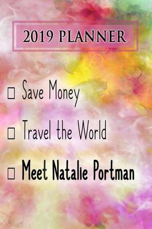 2019 Planner: Save Money, Travel the World, Meet Natalie Portman: Natalie Portman 2019 Planner de Dainty Diaries