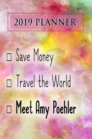 2019 Planner: Save Money, Travel the World, Meet Amy Poehler: Amy Poehler 2019 Planner de Dainty Diaries