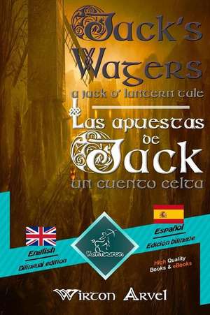 Jack's Wagers (a Jack O' Lantern Tale) - Las Apuestas de Jack (Un Cuento Celta): Bilingual Parallel Text - Textos Bilingües En Paralelo: English - Spa de Elizabeth Wright