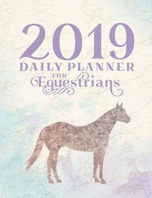 2019 Daily Planner for Equestrians: Calendar for Horse Lovers de Round Pony Press