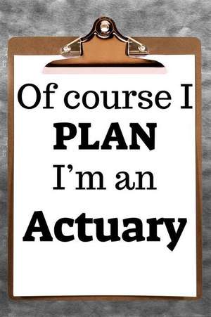 Of Course I Plan I'm an Actuary: 2019 6x9 365-Daily Planner to Organize Your Schedule by the Hour de Fairweather Planners