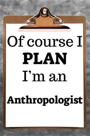 Of Course I Plan I'm an Anthropologist: 2019 6x9 365-Daily Planner to Organize Your Schedule by the Hour de Fairweather Planners