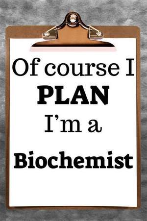 Of Course I Plan I'm a Biochemist: 2019 6x9 365-Daily Planner to Organize Your Schedule by the Hour de Fairweather Planners