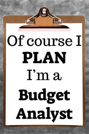 Of Course I Plan I'm a Budget Analyst: 2019 6x9 365-Daily Planner to Organize Your Schedule by the Hour de Fairweather Planners