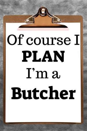 Of Course I Plan I'm a Butcher: 2019 6x9 365-Daily Planner to Organize Your Schedule by the Hour de Fairweather Planners