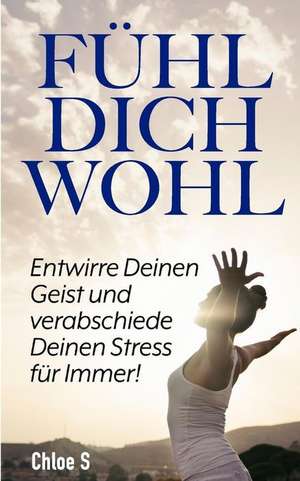 Fühl Dich Wohl: Entwirre Deinen Geist Und Verabschiede Deinen Stress Für Immer!: Deutsche Version Buch/Feeling Good German Version Boo de Chloe S