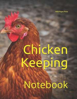 Chicken Keeping: Notebook de Wild Pages Press