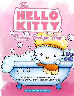 The Hello Kitty Drawing Book for Kids: Learn How to Draw Hello Kitty with the Easy and Fun Step-By-Step Guide de Raphael Marino