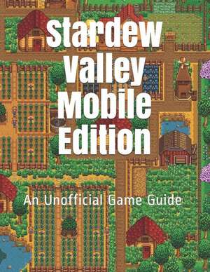 Stardew Valley Mobile Edition: An Unofficial Game Guide de Vincent Verret