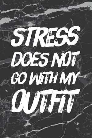 Stress Does Not Go with My Outfit: Funny Motivational Bullet Journal 150 Dotted Page 6x9 Notepad Great Gift Idea de Bujo Heaven